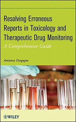 RESOLVING ERRONEOUS REPORTS IN TOXICOLOGY AND THERAPEUTIC By Amitava Dasgupta VG