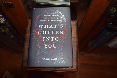 What's Gotten into You : The Story of Your Body's Atoms, from the Big Bang Th...