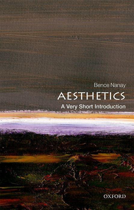 Aesthetics: A Very Short Introduction | Bence Nanay | Englisch