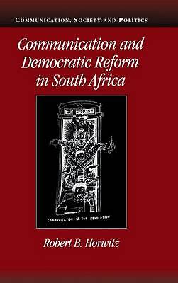 Communication and Democratic Reform in South Africa Horwitz Hardback
