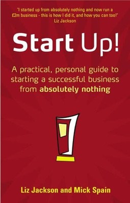 Start Up!: How to Start a Successful Business from Absolutely No