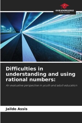 Difficulties in understanding and using rational numbers by Jaildo Assis