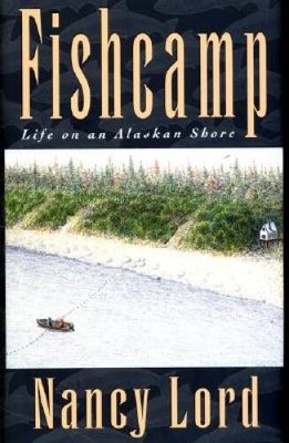 Fishcamp: Life on an Alaskan Shore - Hardcover By Lord, Nancy - GOOD