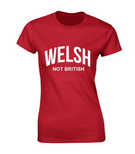 WELSH NOT BRITISH LADIES T SHIRT WALES RUGBY FOOTBALL DESIGN FLAG FAN GIFT TOP