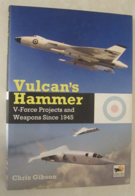 Vulcan's Hammer : V-Force Projects and Weapons Since 1945 by Chris Gibson (2011,