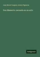 Don Mamerto: Zarzuela En Un Acto Juan Morel Campos