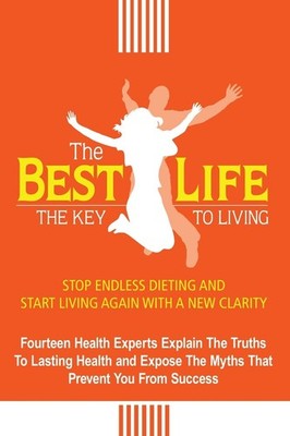 The Best Life: The Key to Living - Changho, Alex|Anand, Shaleena|Balderrama,...