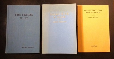 3 ANNIE BESANT:  Talks with a Class. Some Problems/Life. Necessity Reincarnation