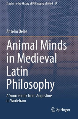 Animal Minds in Medieval Latin Philosophy A Sourcebook from Augustine to Wodeham
