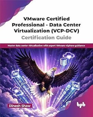 VMware Certified Professional - Data Center Virtualization (VCP-DCV)/Dinesh Shaw