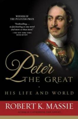Peter the Great: His Life and World - Paperback By Massie, Robert K. - GOOD