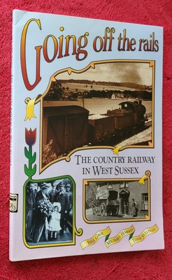 GOING OFF THE RAILS Country Railway in West Sussex by Gage 1997 ex-library