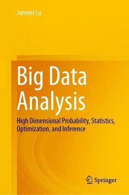 Big Data Analysis: High Dimensional Probability, Statistics, Optimization, and I