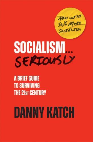 Socialism ... Seriously : A Brief Guide to Surviving the 21st Century ...
