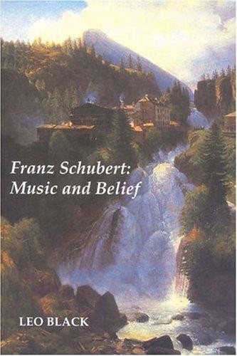 Franz Schubert: Music and Belief - Black, Leo