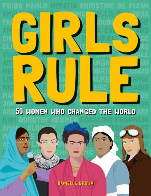 Girls Rule 50 Women Who Changed the World by Danielle Brown (Hardback Book)