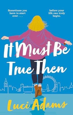 It Must Be True Then by Luci Adams 9780349431147 NEW Free UK Delivery