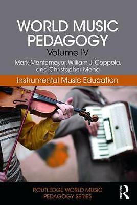 Routledge World Music Pedagogy Ser.: World Music Pedagogy, Volume IV: ...