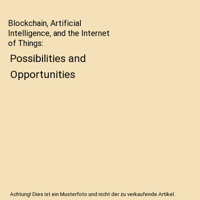Blockchain, Artificial Intelligence, and the Internet of Things: Possibilities a