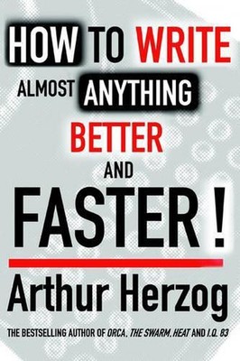 How to Write Almost Anything Better and Faster! by Arthur Herzog, III (English)