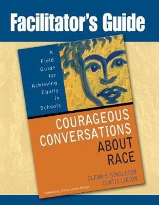 Facilitator's Guide to Courageous Conversations about Race: A Field Guide for