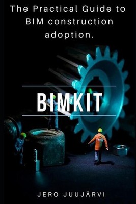 Bimkit: The Practical Guide to BIM construction adoption by Jero Juuj?rvi (Engli