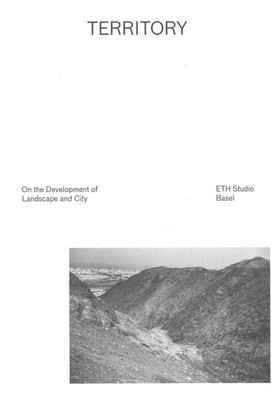 Territory: On the Development of Landscape and City by ETH Studio Basel (English