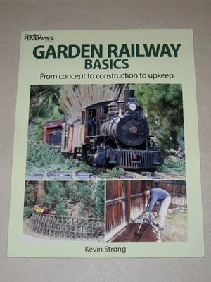 Garden Railway Basics: From Concept to Construction to Upkeep - Kevin Strong
