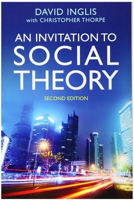An Invitation to Social Theory, 2nd Edition,Inglis, David David 
