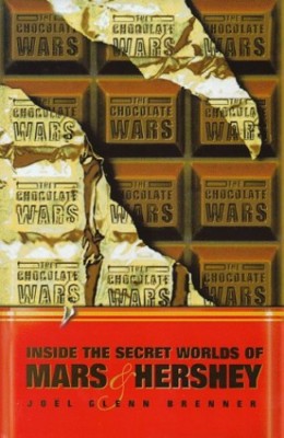 The Chocolate Wars: Inside the Secret Worlds of Mars and Hershey by JG Brenner