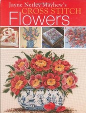 Jayne Netley Mayhew's Cross Stitch Flowers By Jayne Netley Mayhew