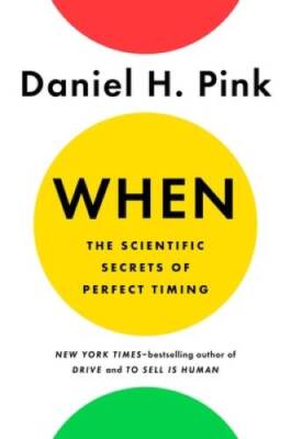 When: The Scientific Secrets of Perfect Timing - Hardcover - GOOD