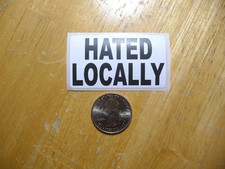 Hated Locally Sticker Decal 1 - 50 Bulk Pack Funny Local Attention Known