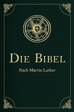 Die Bibel - Altes und Neues Testament | Martin Luther | deutsch