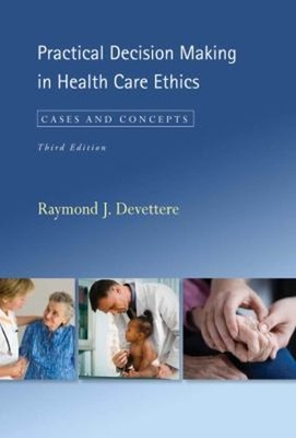 Practical Decision Making in Health Care Ethics : Cases and Conce