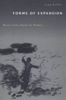 Forms of Expansion  Recent Long Poems by Women by Lynn Keller HARDBACK