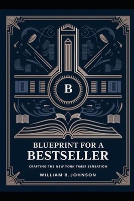Blueprint for a Best Seller: Crafting the New York Times Sensation by William R.
