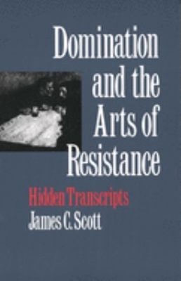 Domination and the Arts of Resistance : Hidden Transcripts James