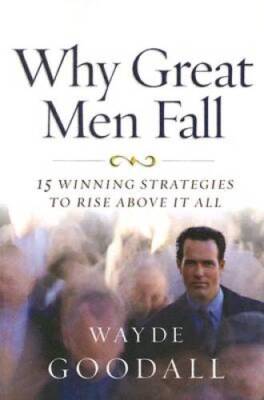 Why Great Men Fall - Paperback By Wayde Goodall - VERY GOOD