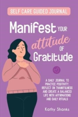 Shanks - Manifest your Attitude of Gratitude  A Self-Care Guided Journ - X555z