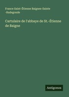 France Saint-ÊTienne Baignes-Sainte -Radegonde | Cartulaire De L'abbaye De...