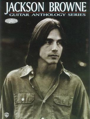 Jackson Browne -- Guitar Anthology : Guitar/Vocal Edition with Tablature by...