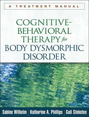 Cognitive-Behavioral Therapy for Body Dysmorphi, Wilhelm, Phillips, Steke**