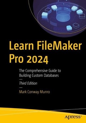 Learn FileMaker Pro 2024 by Mark Conway Munro - 9798868808340