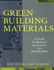 Green Building Materials : A Guide to Product Selection and Speci