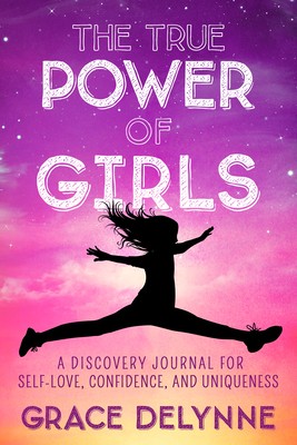 The True Power of Girls: A Discovery Journal for Self-Love, Confidence, and...
