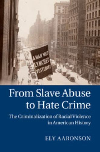 From Slave Abuse to Hate Crime Criminalization Racial Violence… 9781107026896 VG