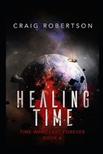 Healing Time: Time Wars Last Forever, Book 6 by Craig Robertson (English) Paperb