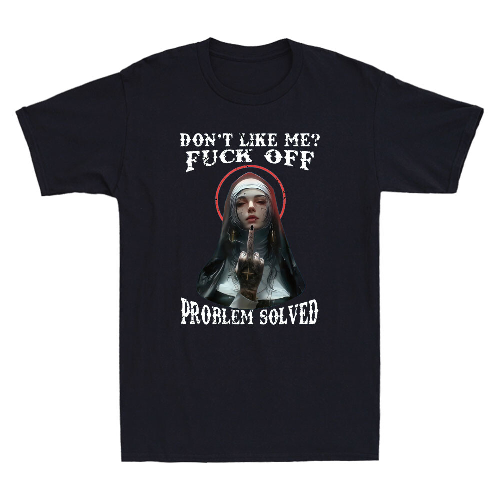 Don't Like Me? Fck Off Problem Solved Defiant Nun Gothic Evil Men's T-Shirt