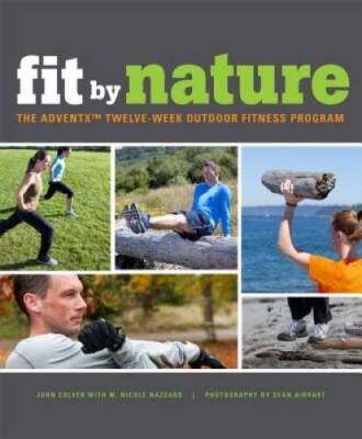 Fit By Nature: The Adventx Twelve-Week Outdoor Fitness Program - GOOD